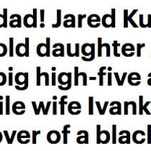 A Year in Excitable Daily Mail Headlines About Ivanka and Jared Walking From Their Home to Their Car