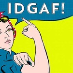 'IDGAF What You Think' Is Your New Feminist Battle Cry