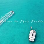 Fyre Festival Ticket Holders Can Finally Move On From the Pain of Being Embarrassed on the Internet