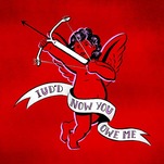 'IUD'd, Now You Owe Me,' and More Anti-Valentines for the Whatevers in Your Life