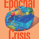 End of an Epoch: Understanding the Global Crisis with William I. Robinson