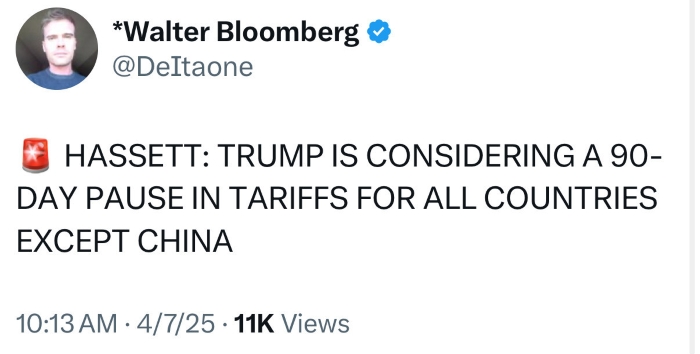 Now-deleted post from Walter Bloomberg: HASSETT: TRUMP IS CONSIDERING A 90-DAY PAUSE IN TARIFFS FOR ALL COUNTRIES EXCEPT CHINA