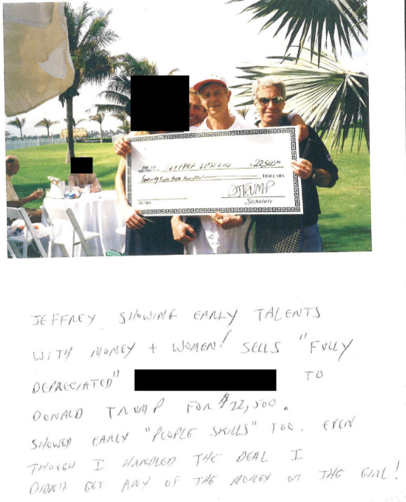 Photo of Epstein posing with a novelty check, and in the white underneath it, is written "Jeffrey showing early talents with money + women! Sells "fully depreciated" [redacted] to Donald Trump for $22,500. Showed early "people skills" too. Even though I handled the deal I didn't get any of the money on the gal!"
