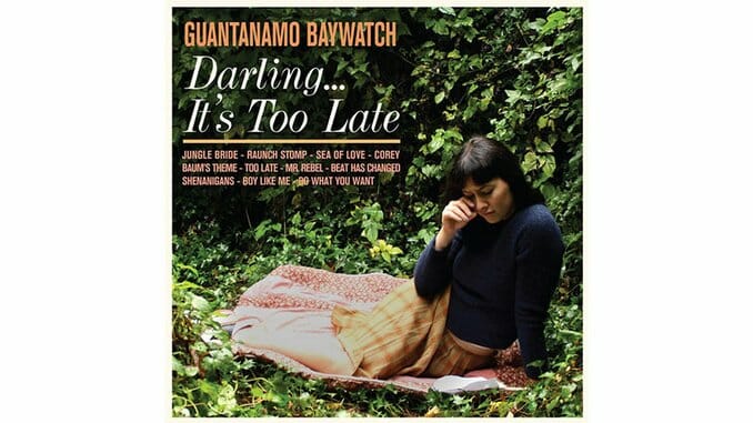 Guantanamo Baywatch: Darling...It's Too Late