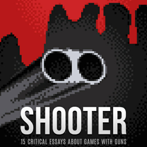 Shooter: 15 Critical Essays About Games with Guns