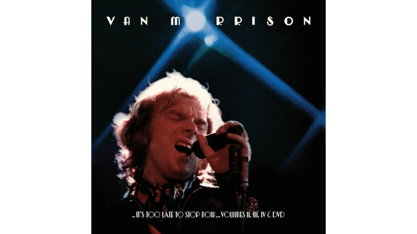 Van Morrison: It’s Too Late To Stop Now Volumes II, III, IV & DVD