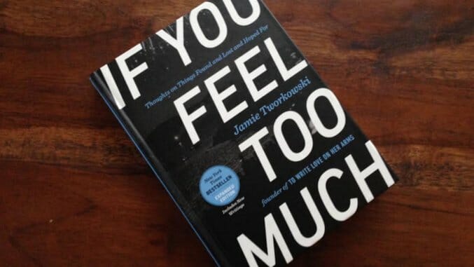 Win an Expanded Edition of If You Feel Too Much by TWLOHA Founder Jamie Tworkowski!