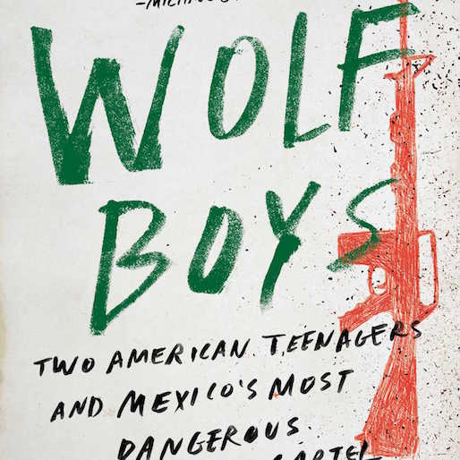 Dan Slater's Wolf Boys, Nonfiction Book About Drug Cartels, Banned From Texas Prisons