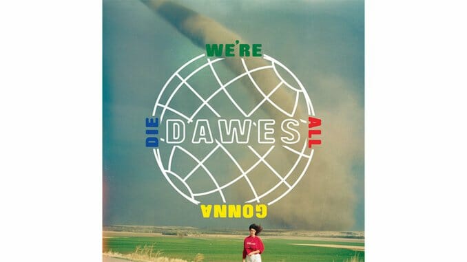 Dawes: We’re All Gonna Die