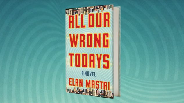Our World Is the Dystopia: Elan Mastai Talks Time Travel and Alternate Realities in All Our Wrong Todays