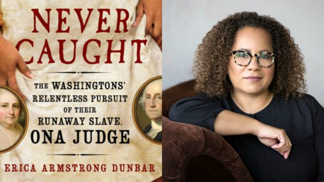 Erica Armstrong Dunbar Talks Never Caught, the True Story of George Washington’s Runaway Slave