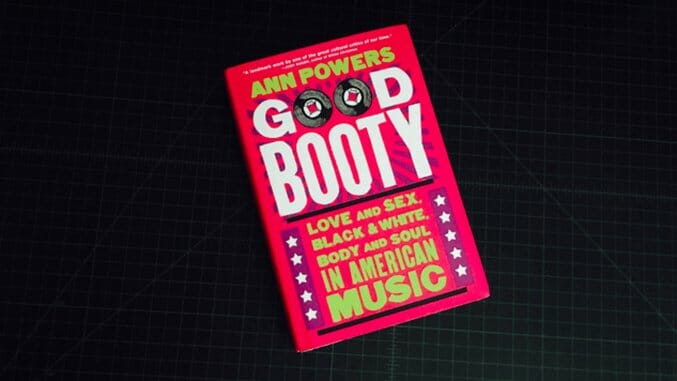 Ann Powers’ Good Booty Shines a Light on Race and Sex in American Music