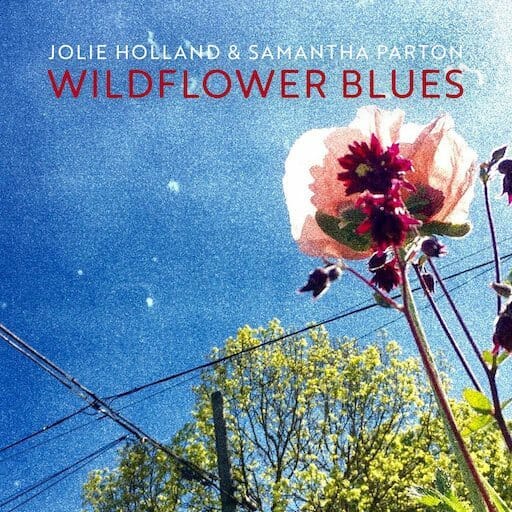 Jolie Holland & Samantha Parton: Wildflower Blues
