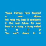 Young Fathers Announce They've Finished New Album, Defy Us to Dance to Lead Single 