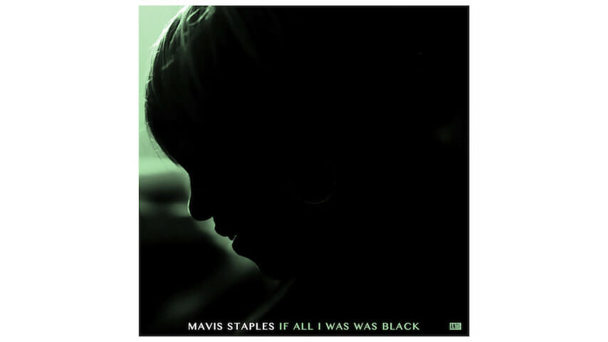 Mavis Staples: If All I Was Was Black