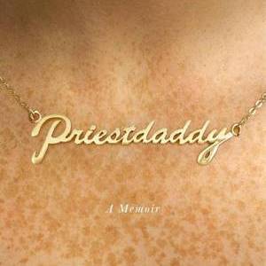 The Good, the Bad and the Hilariously Filthy: Priestdaddy by Patricia Lockwood