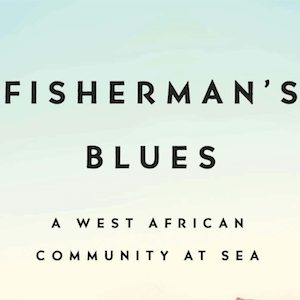 Anna Badkhen's Fisherman's Blues Proves That Purple Prose Belongs in Journalism
