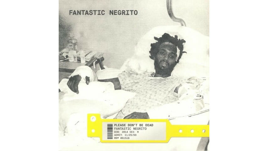 Fantastic Negrito: Please Don’t Be Dead