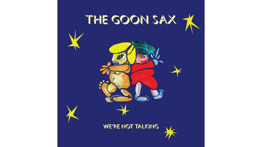The Goon Sax: We’re Not Talking
