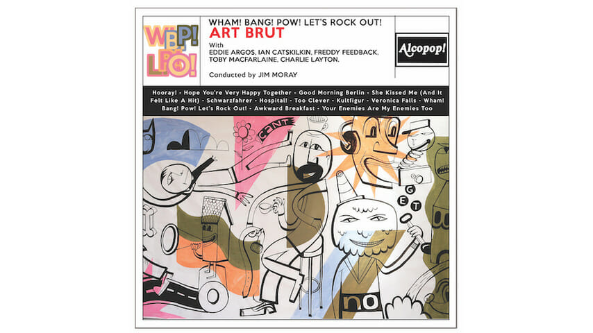 Art Brut: Wham! Bang! Pow! Let’s Rock Out!