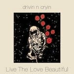 Exclusive: Listen to Drivin' N Cryin's New Album Live The Love Beautiful