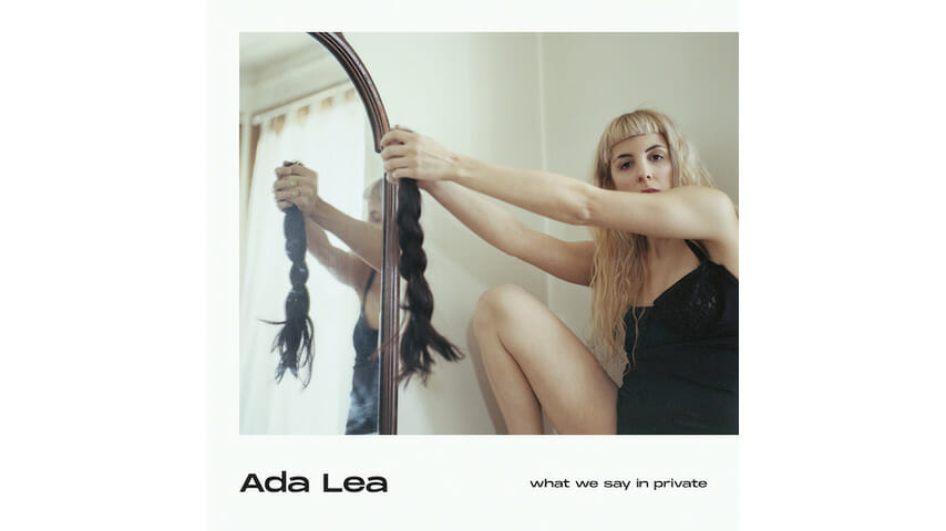 Ada Lea: What We Say in Private