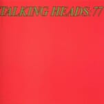 Hear Talking Heads: 77 Come To Life... in 1977