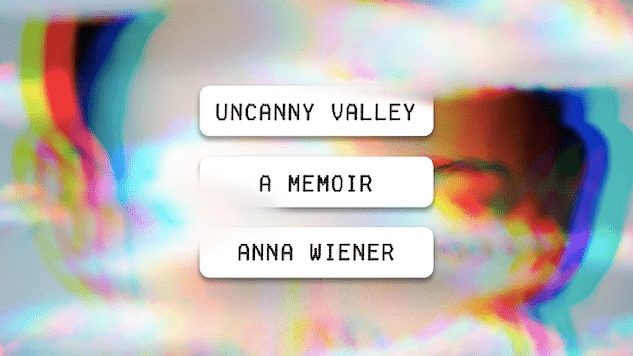 Uncanny Valley Delivers a Refreshing Take on the Silicon Valley Memoir