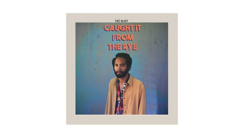 Tré Burt’s Caught It From the Rye Is Traditional Folk Music From a Proudly Black Perspective