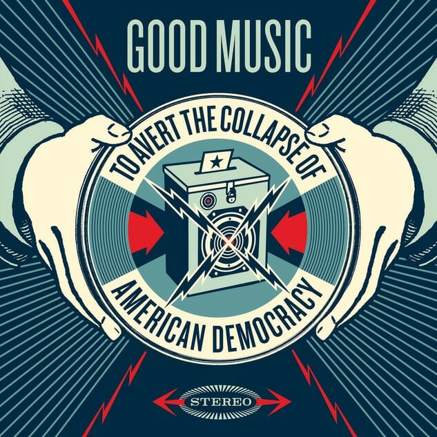 GOOD MUSIC for Democracy cover by Shepard Fairey-smaller.jpg