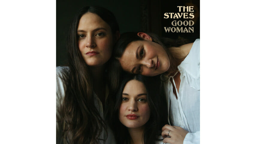 The Staves Radiate Strength on Good Woman