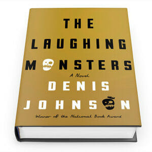 The Laughing Monsters by Denis Johnson