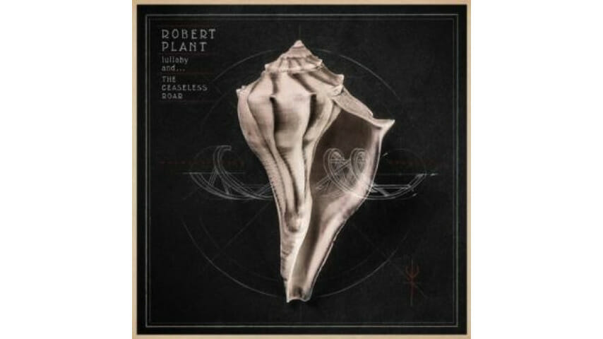 Robert Plant: lullaby and…The Ceaseless Roar