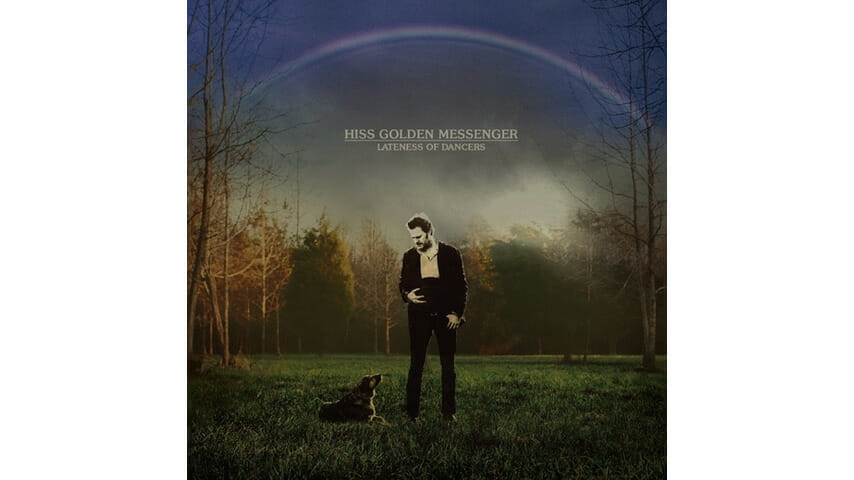 Hiss Golden Messenger: Lateness of Dancers