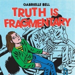 Truth Is Fragmentary by Gabrielle Bell