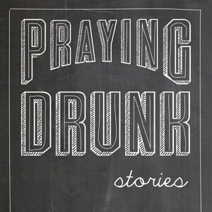 Praying Drunk by Kyle Minor