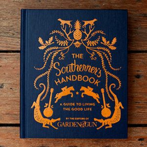 The Southerner's Handbook: A Guide to the Good Life by Garden & Gun