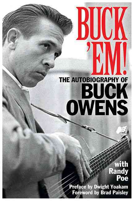 Buck ‘Em!: The Autobiography of Buck Owens by Randy Poe and Buck Owens