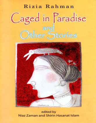 Caged in Paradise and Other Stories by Rizia Rahman