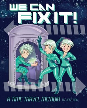 We Can Fix It!: A Time Travel Memoir by Jess Fink