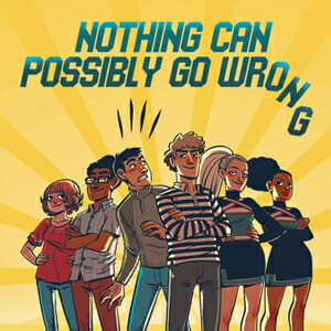Nothing Can Possibly Go Wrong by Prudence Shen & Faith Erin Hicks