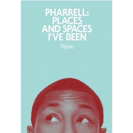 Pharrell: Places And Spaces I’ve Been by Pharrell Williams