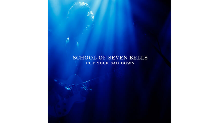 School of Seven Bells: Put Your Sad Down