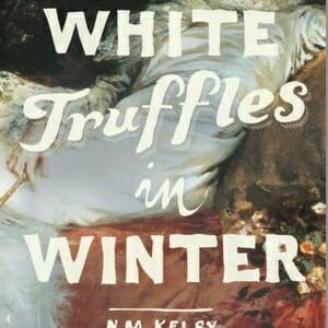 White Truffles in Winter by N.M. Kelby