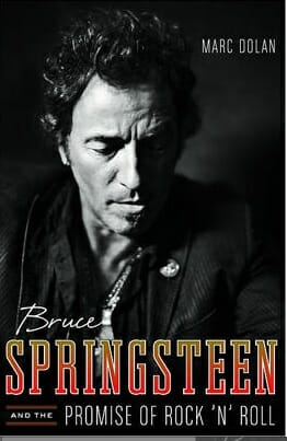 Bruce Springsteen and the Promise of Rock ‘n’ Roll by Marc Dolan
