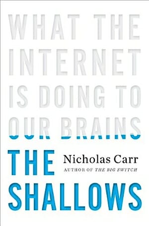 The Shallows: What The Internet is Doing To Our Brains by Nicholas Carr