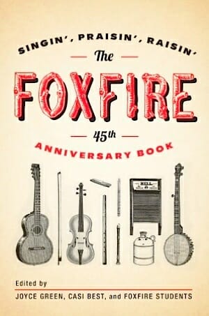 Singin’, Praisin’, Raisin’: The Foxfire 45th Anniversary Book
