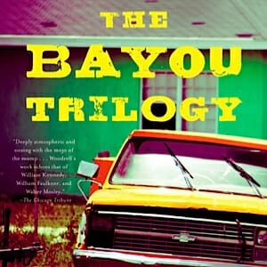 The Bayou Trilogy by Daniel Woodrell