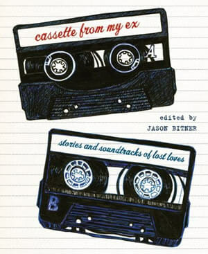 Jason Bitner (Ed.): Cassette From My Ex: Stories and Soundtracks of Lost Loves