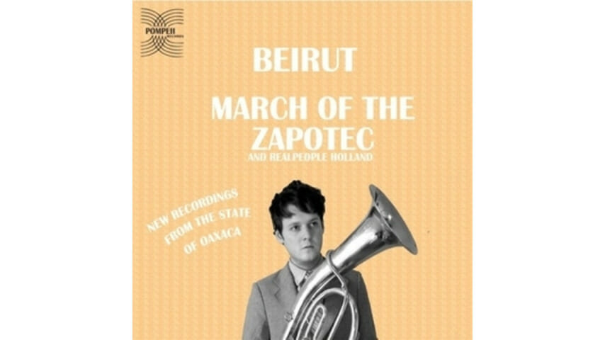 Beirut/Realpeople: March of the Zapotec/Holland